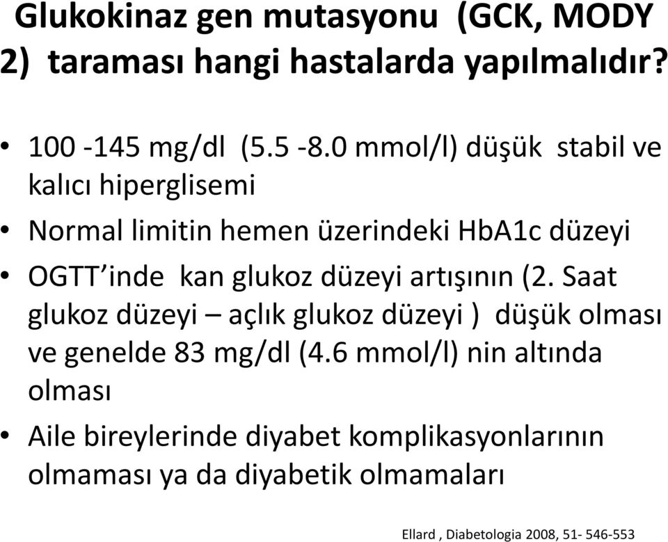 düzeyi artışının (2. Saat glukoz düzeyi açlık glukoz düzeyi ) düşük olması ve genelde 83 mg/dl (4.