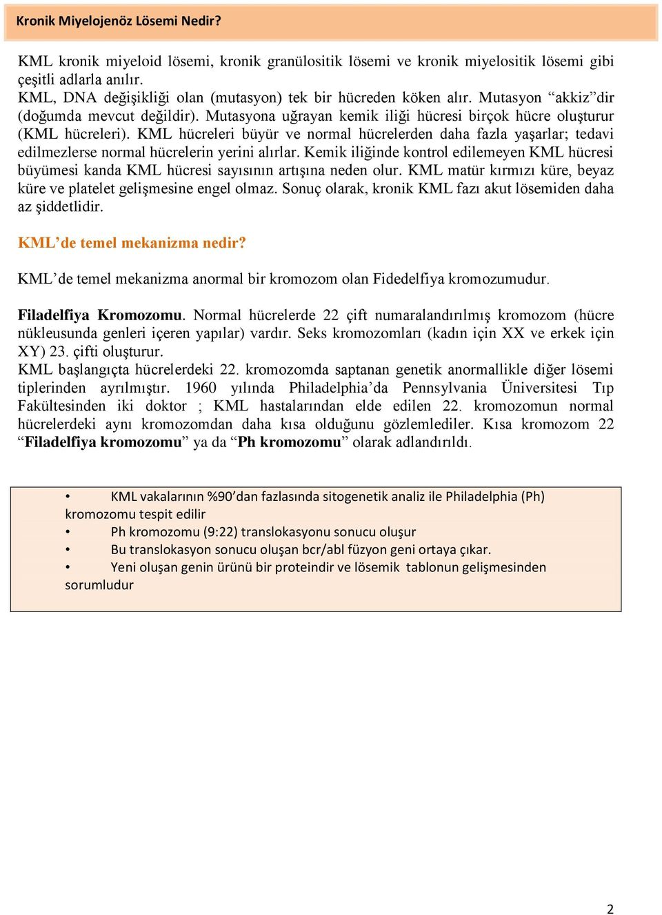 KML hücreleri büyür ve normal hücrelerden daha fazla yaşarlar; tedavi edilmezlerse normal hücrelerin yerini alırlar.