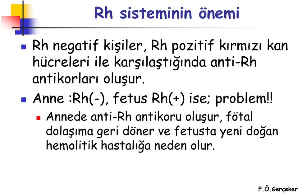Anne :Rh(-), fetus Rh(+) ise; problem!