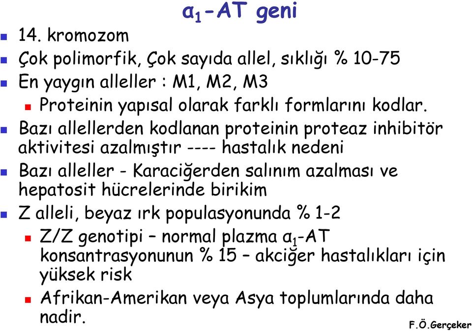 Bazı allellerden kodlanan proteinin proteaz inhibitör aktivitesi azalmıştır ---- hastalık nedeni Bazı alleller - Karaciğerden