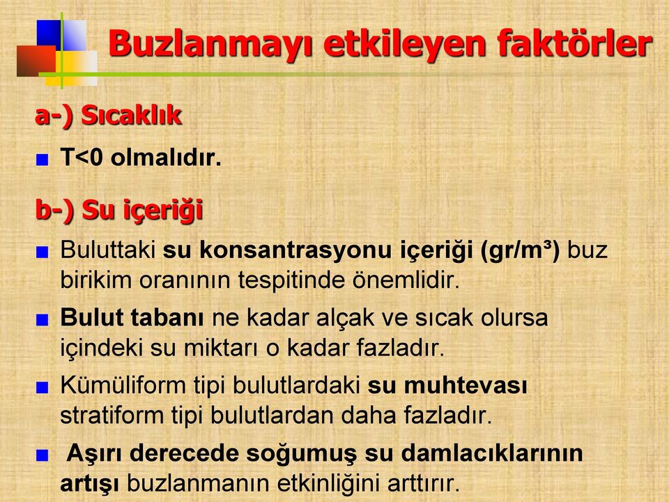 Bulut tabanı ne kadar alçak ve sıcak olursa içindeki su miktarı o kadar fazladır.