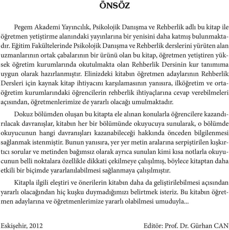 Rehberlik Dersinin kur tanımıma uygun olarak hazırlanmıştır.