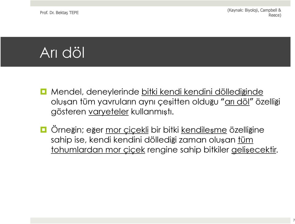 Örneğin; eğer mor çiçekli bir bitki kendileşme özelliğine sahip ise, kendi