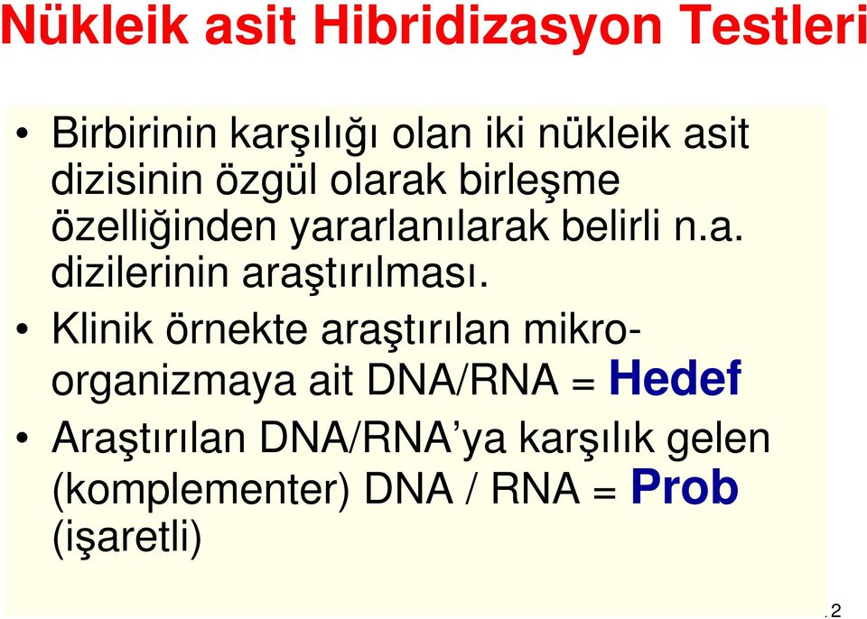Klinik örnekte araştırılan mikroorganizmaya ait DNA/RNA = Hedef Araştırılan