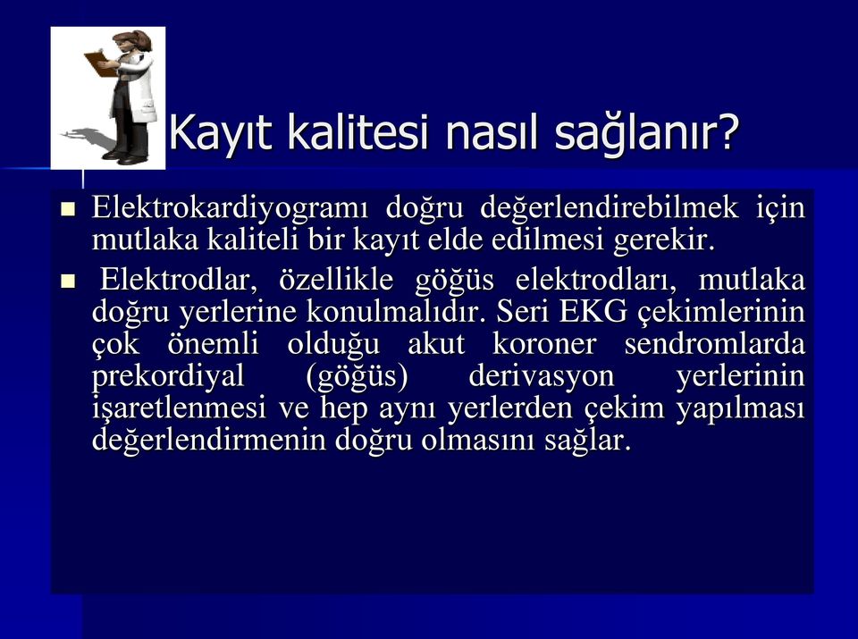 Elektrodlar, özellikle göğüs elektrodları, mutlaka doğru yerlerine konulmalıdır.