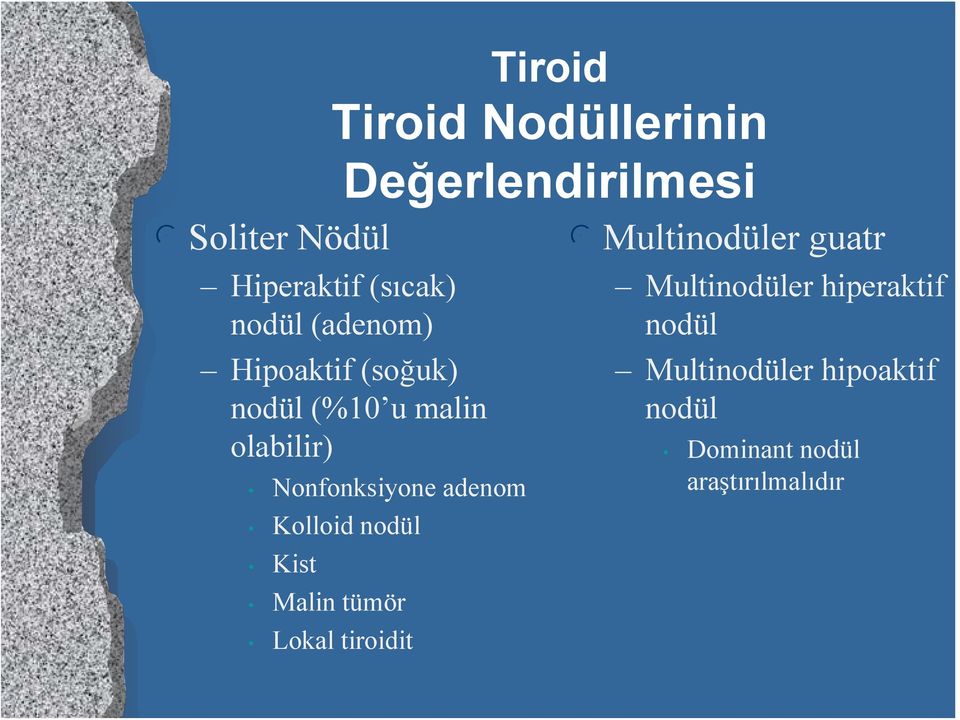 adenom Kolloid nodül Kist Malin tümör Lokal tiroidit l Multinodüler guatr