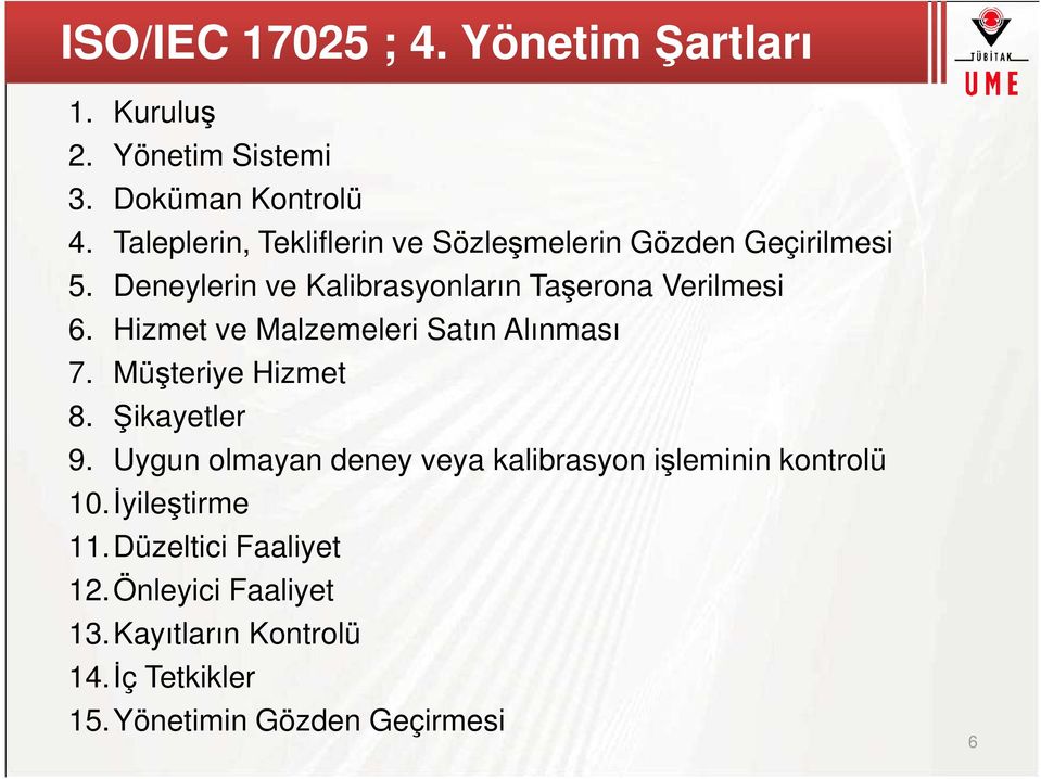 Hizmet ve Malzemeleri Satın Alınması 7. Müşteriye Hizmet 8. Şikayetler 9.