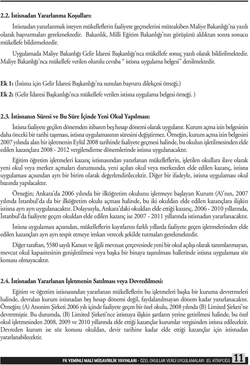 Maliye Bakanlığı nca mükellefe verilen olumlu cevaba istisna uygulama belgesi denilmektedir. Ek 1: (İstisna için Gelir İdaresi Başkanlığı na sunulan başvuru dilekçesi örneği.