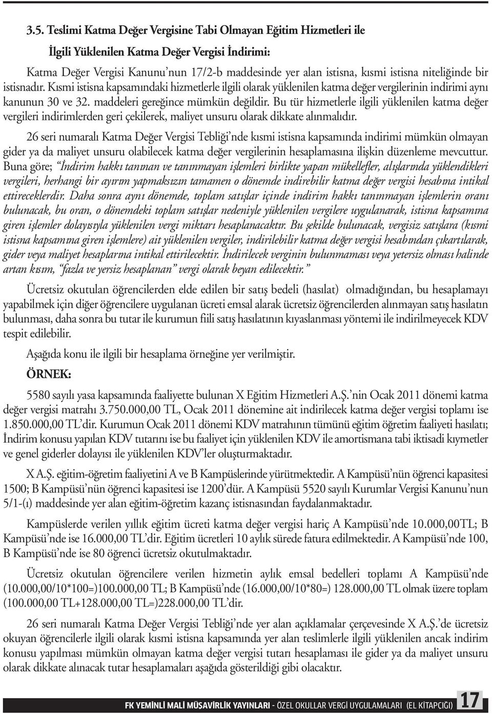 Bu tür hizmetlerle ilgili yüklenilen katma değer vergileri indirimlerden geri çekilerek, maliyet unsuru olarak dikkate alınmalıdır.