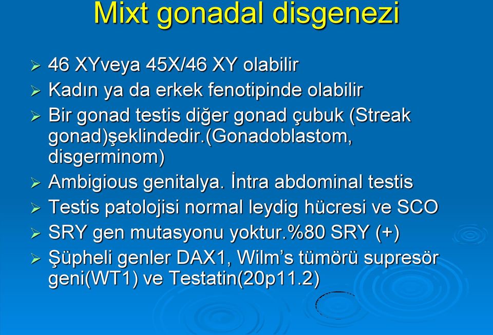 (gonadoblastom, disgerminom) Ambigious genitalya.