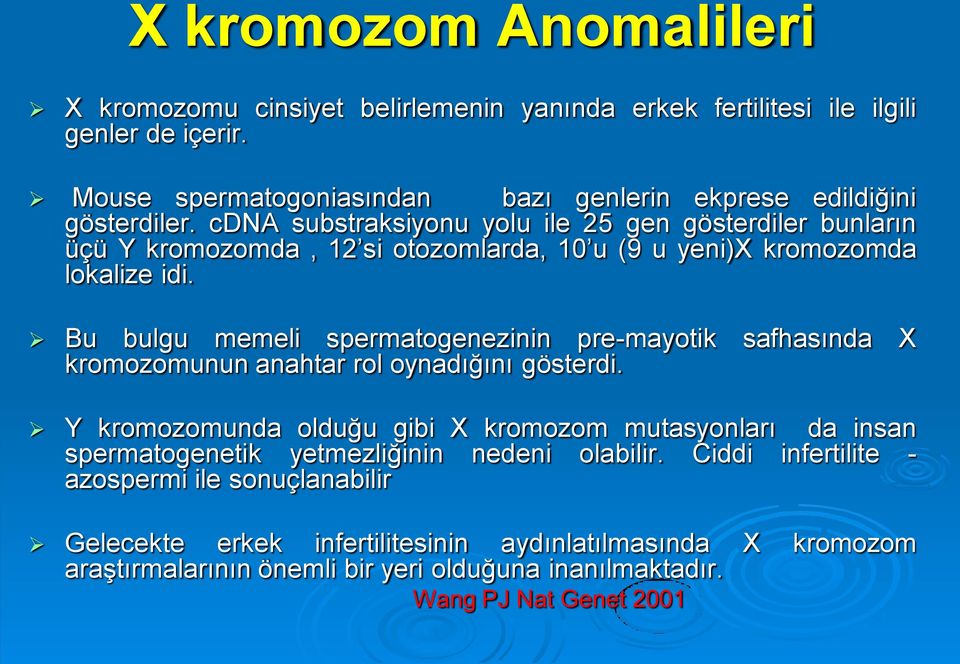 cdna substraksiyonu yolu ile 25 gen gösterdiler bunların üçü Y kromozomda, 12 si otozomlarda, 10 u (9 u yeni)x kromozomda lokalize idi.
