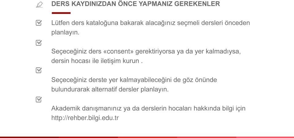 Seçeceğiniz ders «consent» gerektiriyorsa ya da yer kalmadıysa, dersin hocası ile iletişim kurun.