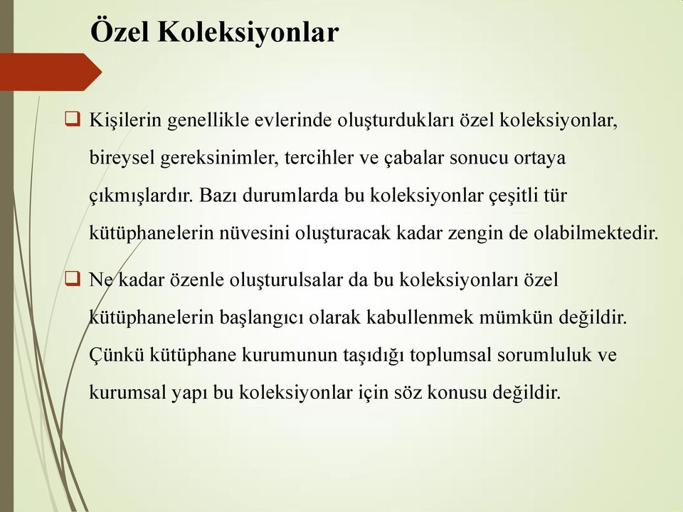 Bazı durumlarda bu koleksiyonlar çeşitli tür kütüphanelerin nüvesini oluşturacak kadar zengin de olabilmektedir.