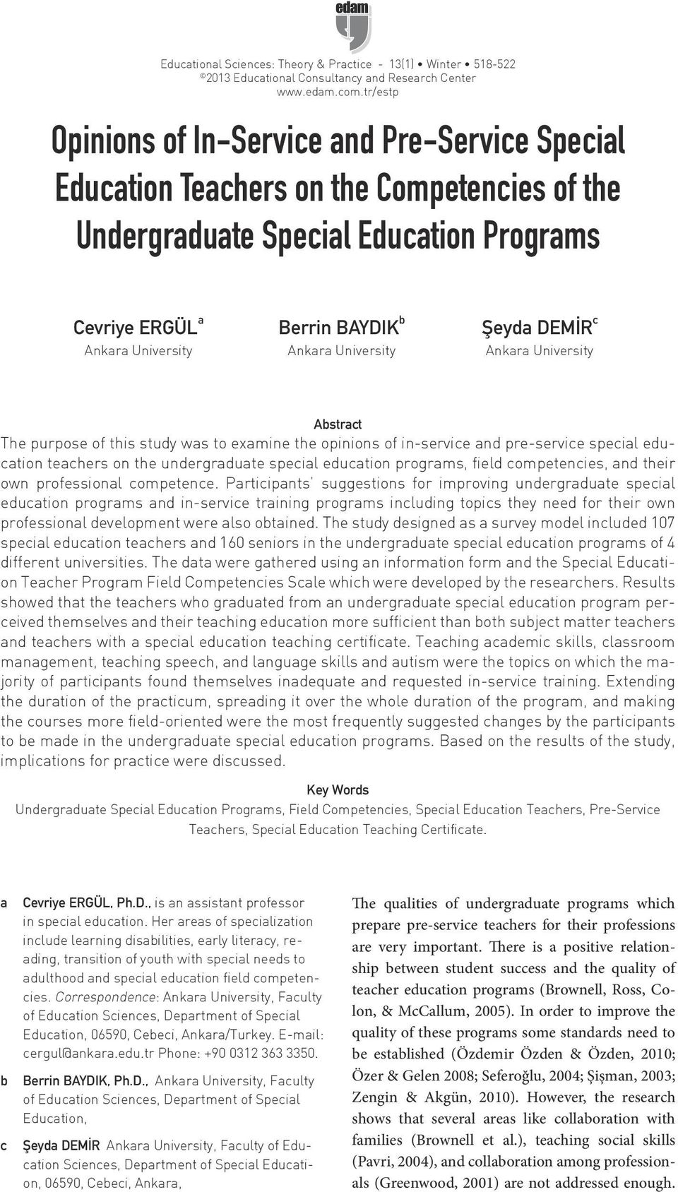 University Şeyda DEMİR c Ankara University Abstract The purpose of this study was to examine the opinions of in-service and pre-service special education teachers on the undergraduate special