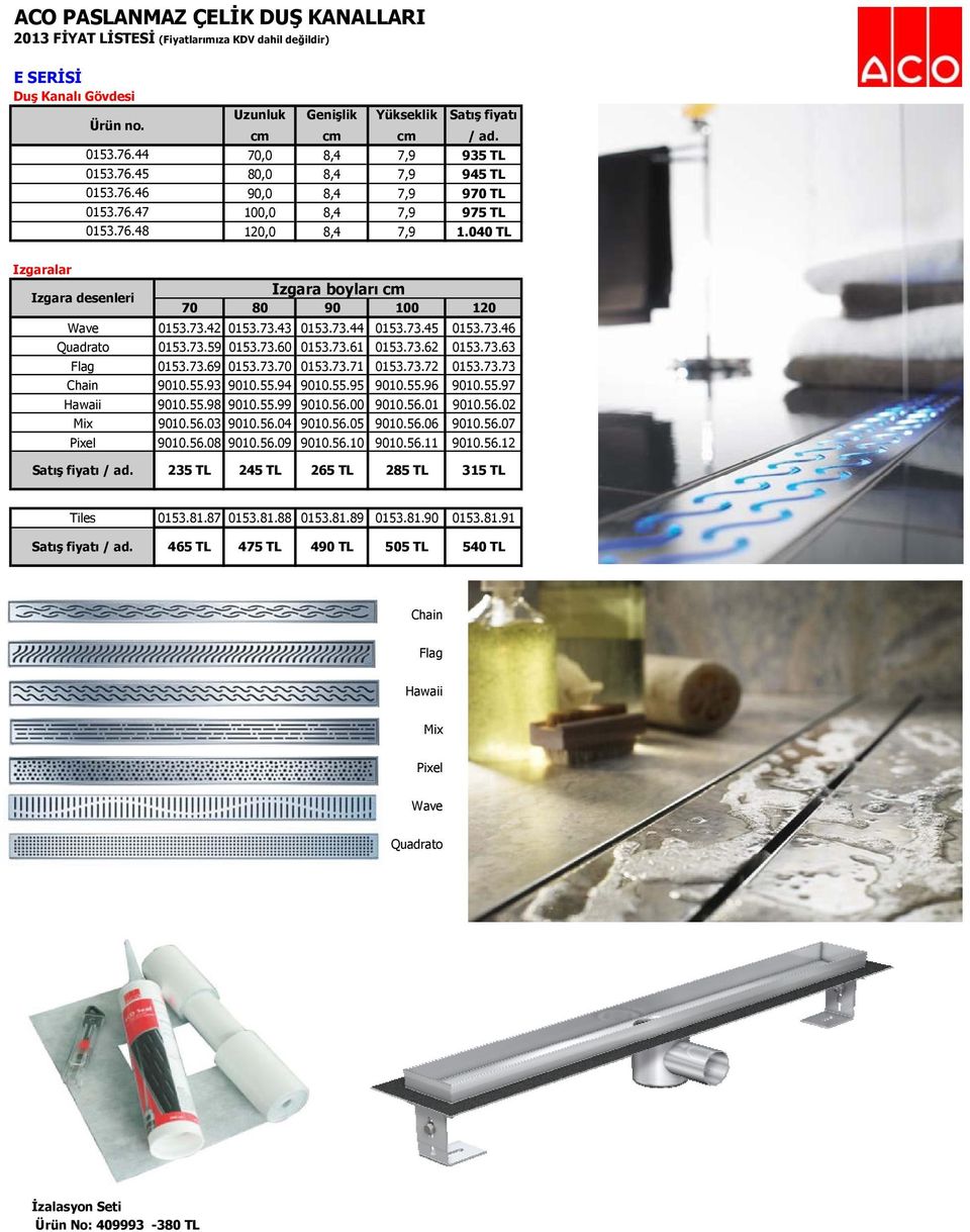 040 TL Izgaralar Izgara desenleri Izgara boyları cm 70 80 90 100 120 Wave 0153.73.42 0153.73.43 0153.73.44 0153.73.45 0153.73.46 Quadrato 0153.73.59 0153.73.60 0153.73.61 0153.73.62 0153.73.63 Flag 0153.