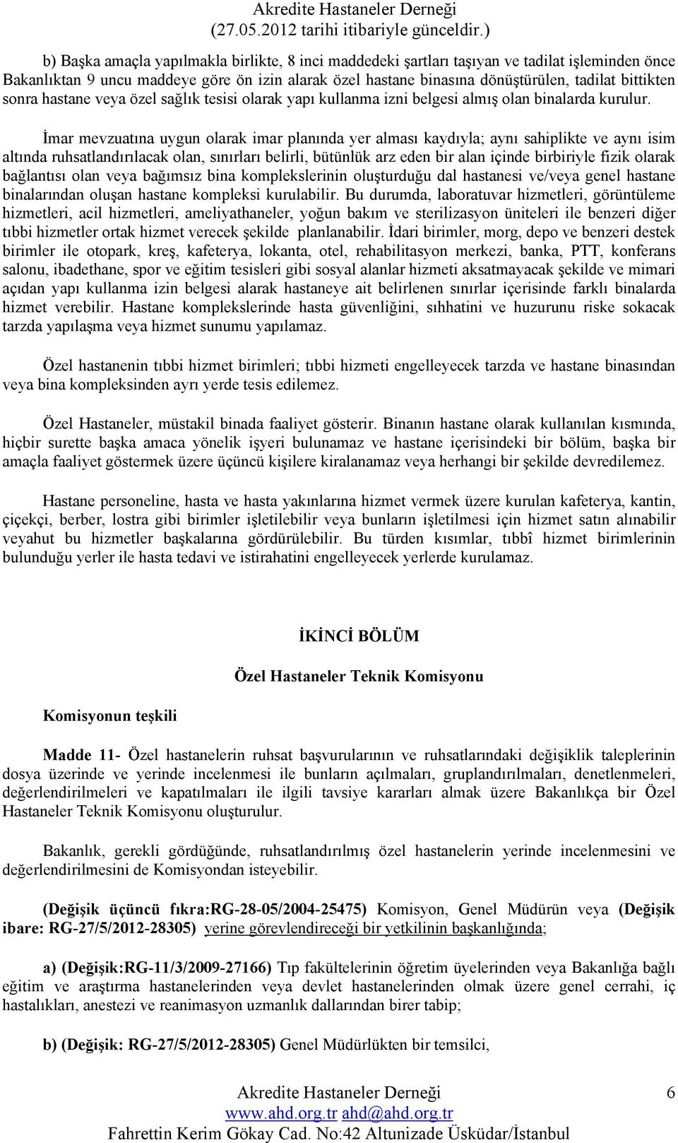 İmar mevzuatına uygun olarak imar planında yer alması kaydıyla; aynı sahiplikte ve aynı isim altında ruhsatlandırılacak olan, sınırları belirli, bütünlük arz eden bir alan içinde birbiriyle fizik