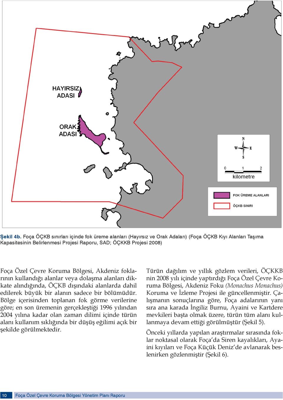 Bölgesi, Akdeniz foklarının kullandığı alanlar veya dolaşma alanları dikkate alındığında, ÖÇKB dışındaki alanlarda dahil edilerek büyük bir alanın sadece bir bölümüdür.