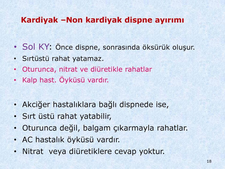 Akciğer hastalıklara bağlı dispnede ise, Sırt üstü rahat yatabilir, Oturunca değil,