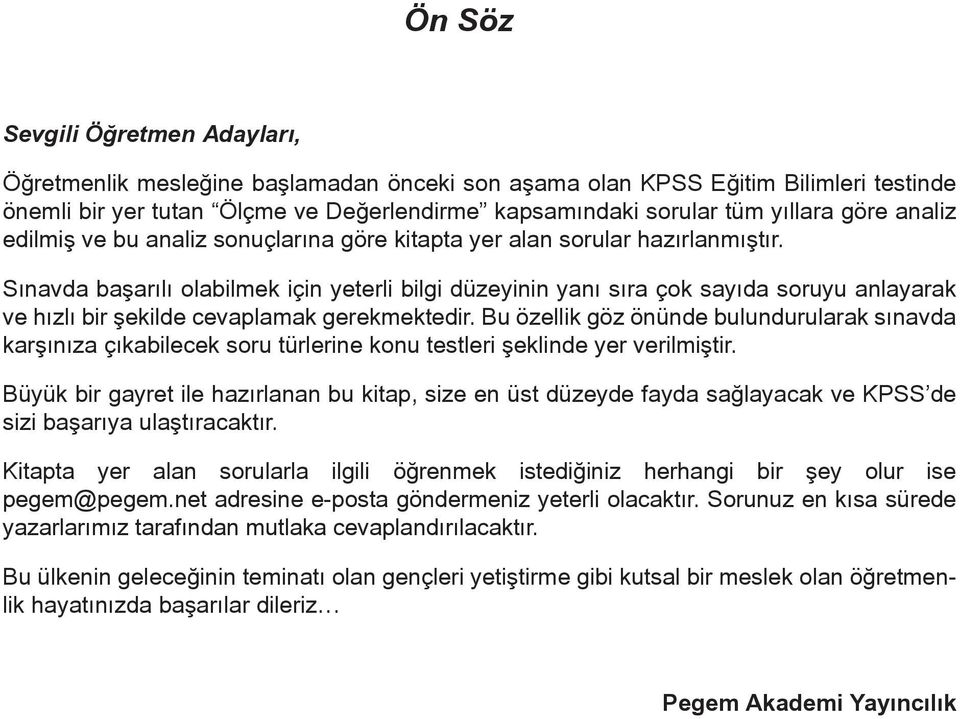 Sınavda başarılı olabilmek için yeterli bilgi düzeyinin yanı sıra çok sayıda soruyu anlayarak ve hızlı bir şekilde cevaplamak gerekmektedir.