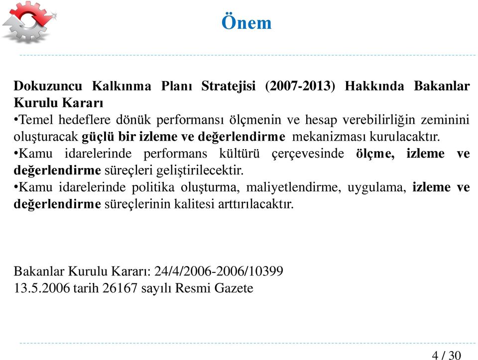 Kamu idarelerinde performans kültürü çerçevesinde ölçme, izleme ve değerlendirme süreçleri geliştirilecektir.