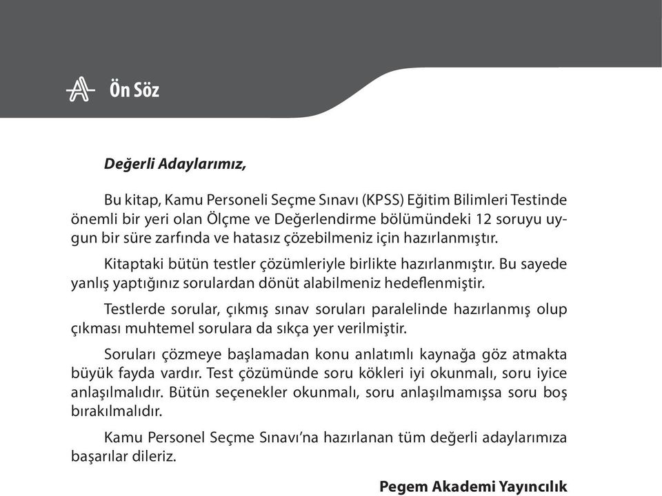 Testlerde sorular, çıkmış sınav soruları paralelinde hazırlanmış olup çıkması muhtemel sorulara da sıkça yer verilmiştir.