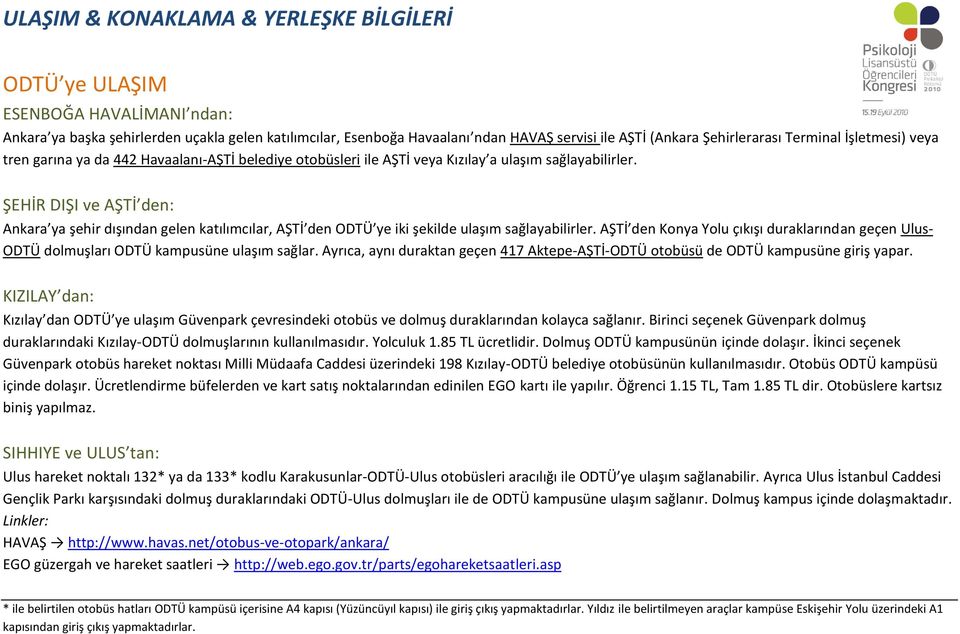 ŞEHİR DIŞI ve AŞTİ den: Ankara ya şehir dışından gelen katılımcılar, AŞTİ den ODTÜ ye iki şekilde ulaşım sağlayabilirler.