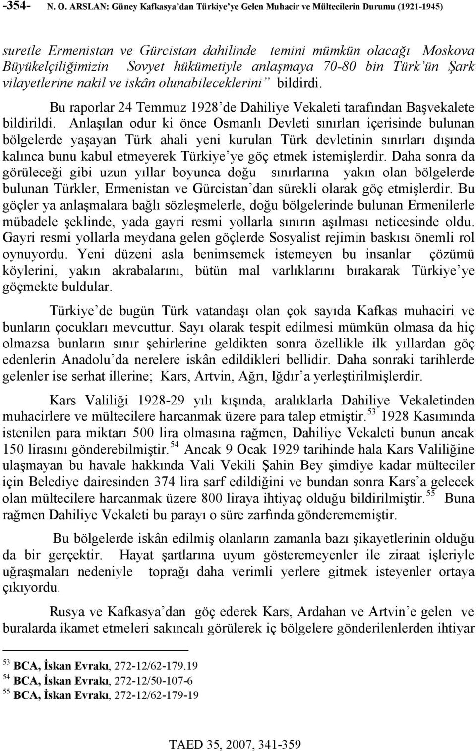anlaşmaya 70-80 bin Türk ün Şark vilayetlerine nakil ve iskân olunabileceklerini bildirdi. Bu raporlar 24 Temmuz 1928 de Dahiliye Vekaleti tarafından Başvekalete bildirildi.