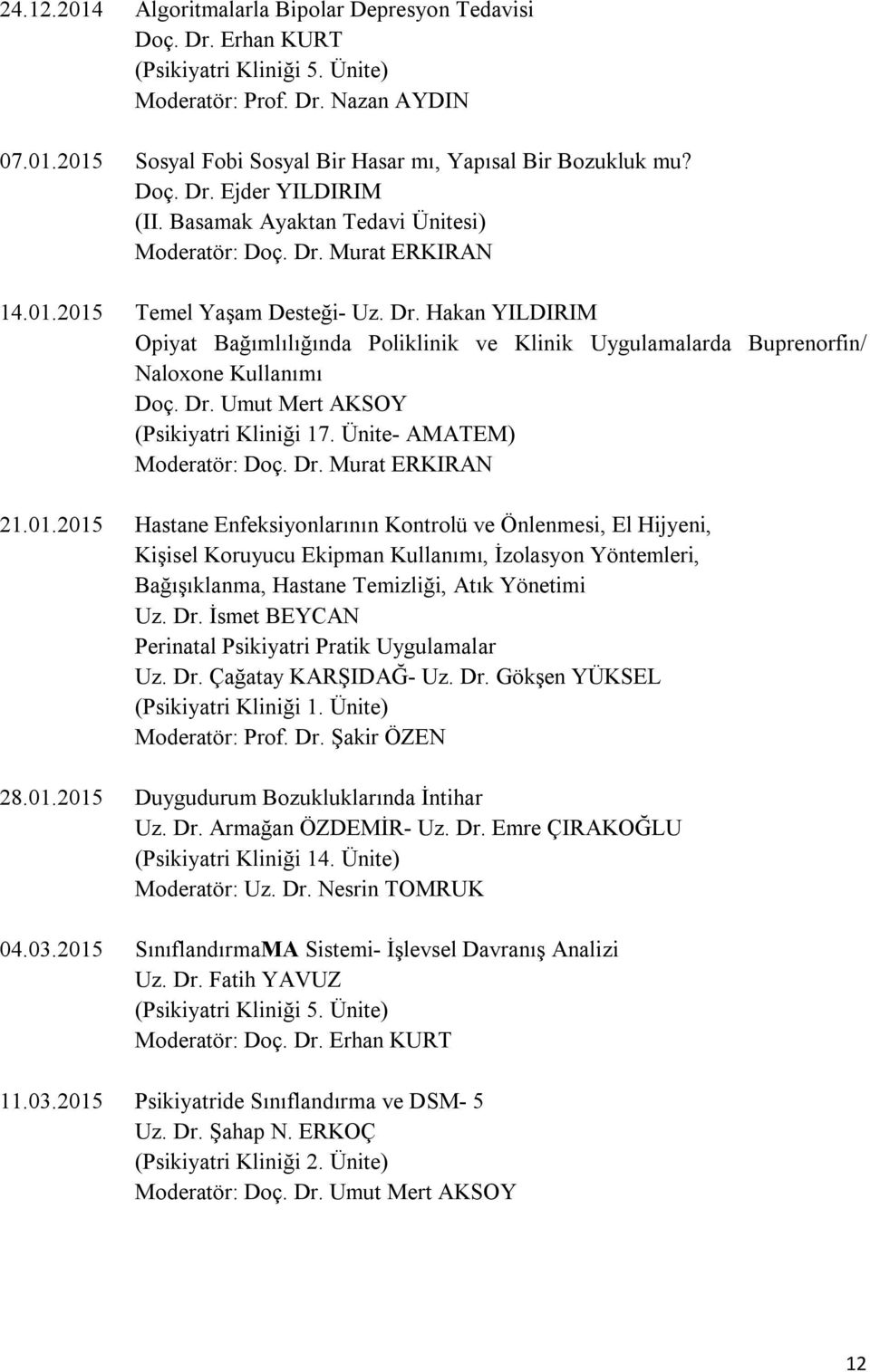 Dr. Umut Mert AKSOY (Psikiyatri Kliniği 17. Ünite- AMATEM) Moderatör: Doç. Dr. Murat ERKIRAN 21.01.