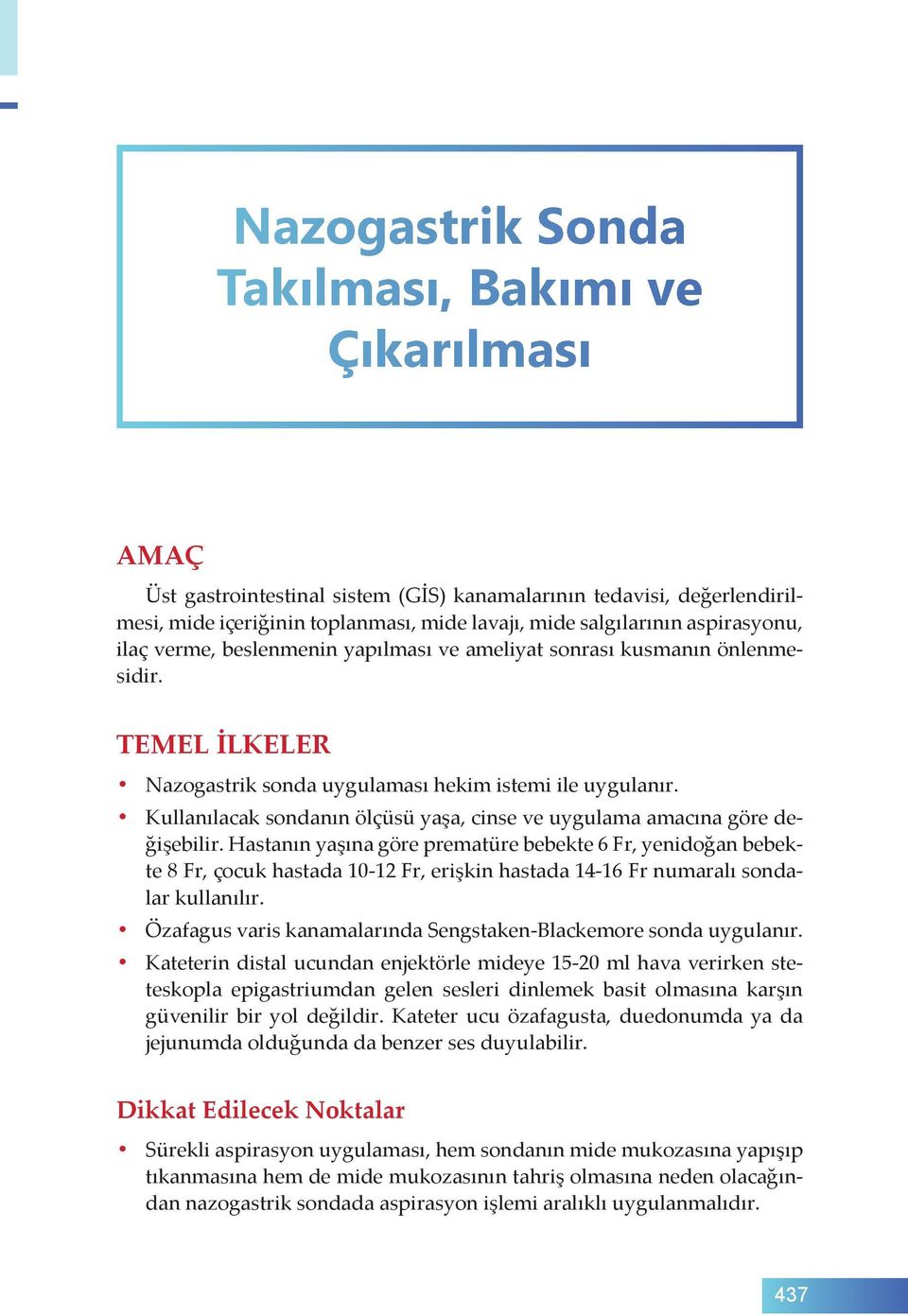 Kullanılacak sondanın ölçüsü yaşa, cinse ve uygulama amacına göre değişebilir.