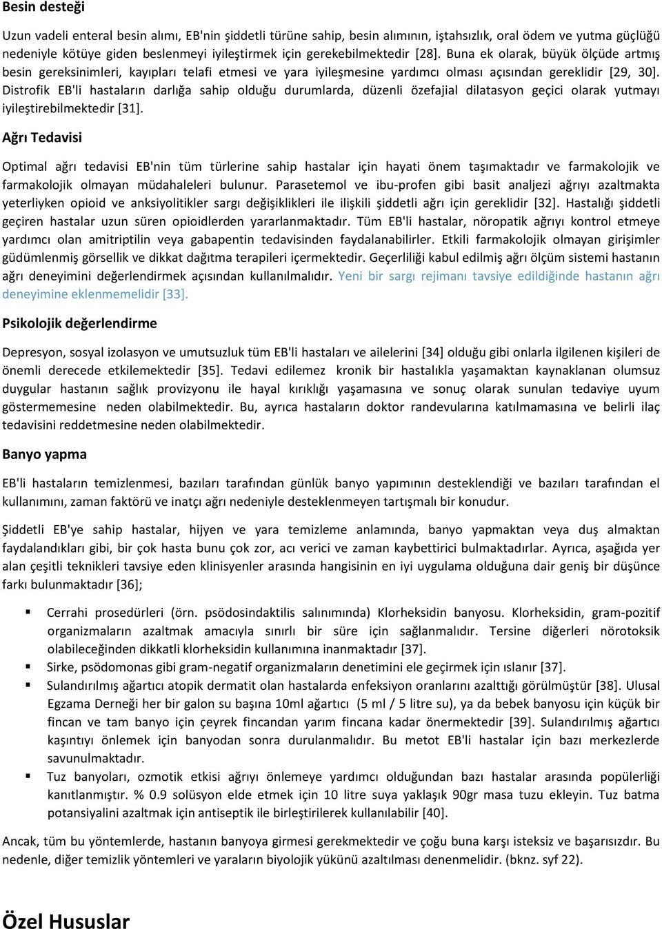 Distrofik EB'li hastaların darlığa sahip olduğu durumlarda, düzenli özefajial dilatasyon geçici olarak yutmayı iyileştirebilmektedir [31].