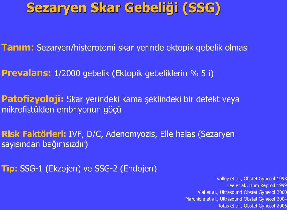 D/C, Adenomyozis, Elle halas (Sezaryen sayısından bağımsızdır) Tip: SSG-1 (Ekzojen) ve SSG-2 (Endojen) Valley et al.