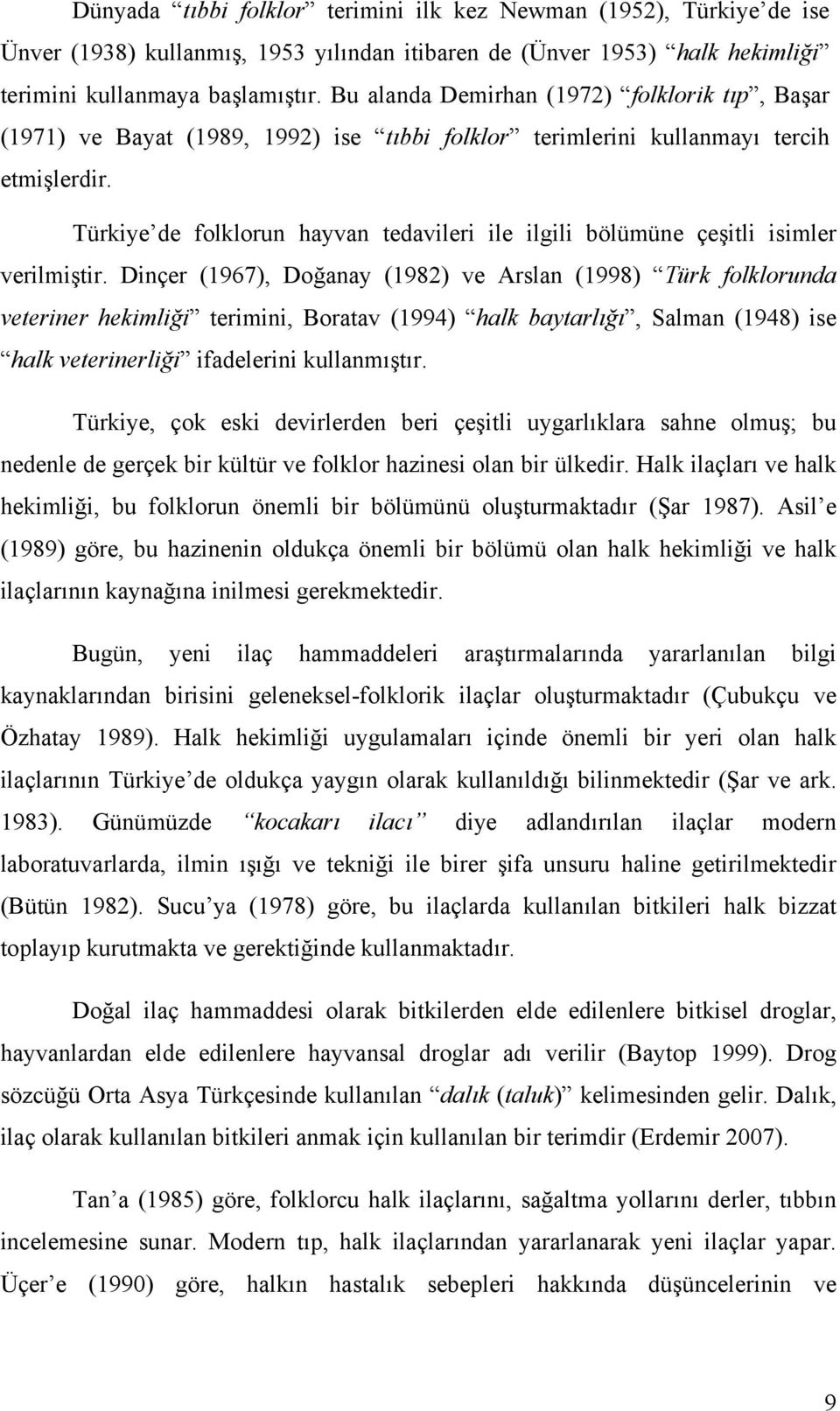 Türkiye de folklorun hayvan tedavileri ile ilgili bölümüne çeşitli isimler verilmiştir.