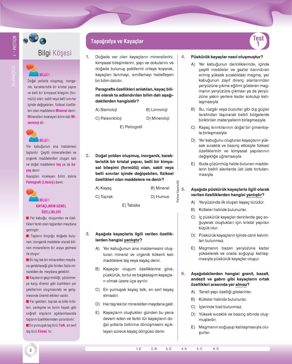 Çeşitli minerallerden ve organik maddelerden oluşan katı ve doğal maddelere taş ya da kayaç denir. Kayaçları inceleyen bilim dalına Petrografi (Litoloji) denir.