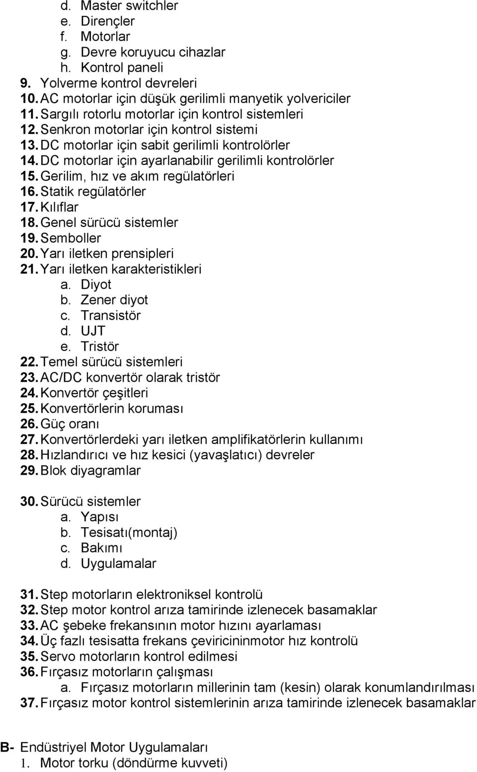 DC motorlar için ayarlanabilir gerilimli kontrolörler 15. Gerilim, hız ve akım regülatörleri 16. Statik regülatörler 17. Kılıflar 18. Genel sürücü sistemler 19. Semboller 20.