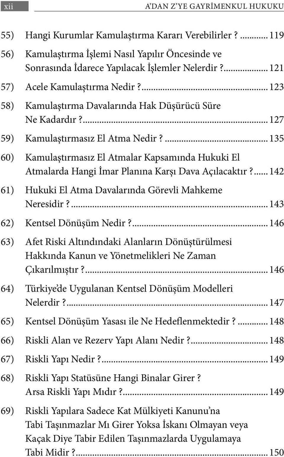 ...135 60) Kamulaştırmasız El Atmalar Kapsamında Hukuki El Atmalarda Hangi İmar Planına Karşı Dava Açılacaktır?...142 61) Hukuki El Atma Davalarında Görevli Mahkeme Neresidir?