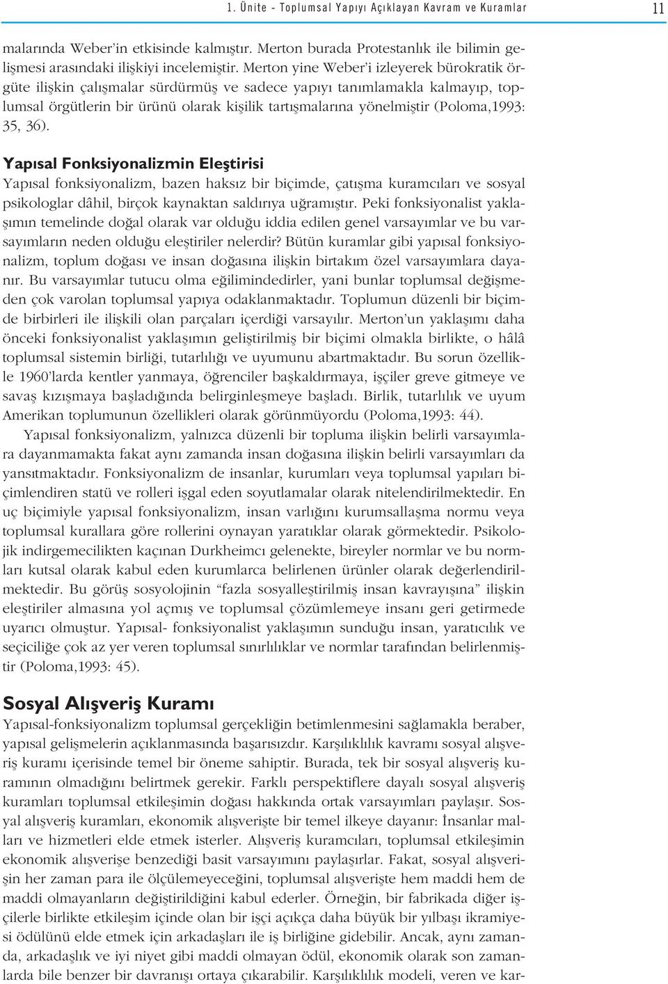 (Poloma,1993: 35, 36). Yap sal Fonksiyonalizmin Elefltirisi Yap sal fonksiyonalizm, bazen haks z bir biçimde, çat flma kuramc lar ve sosyal psikologlar dâhil, birçok kaynaktan sald r ya u ram flt r.