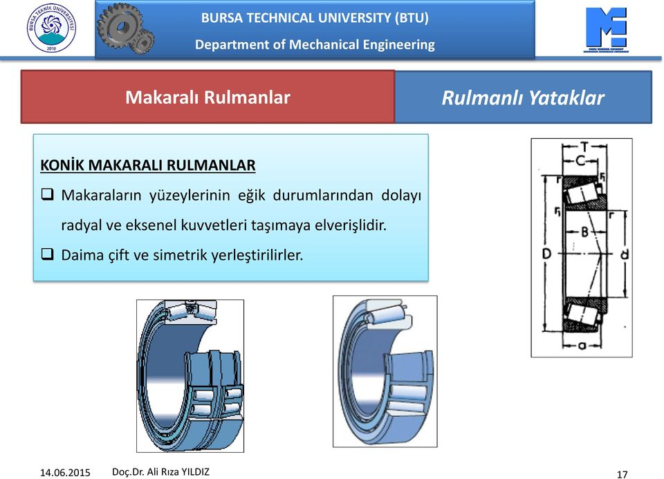 dolayı radyal ve eksenel kuvvetleri taşımaya