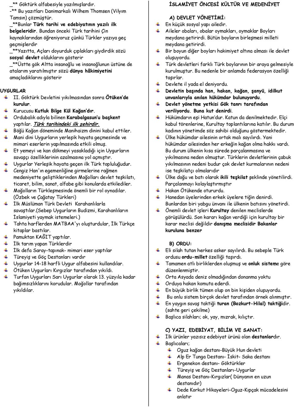 Altta insanoğlu ve insanoğlunun üstüne de atalarım yaratılmıştır sözü dünya hâkimiyetini amaçladıklarını gösterir UYGURLAR II. Göktürk Devletini yıkılmasından sonra Ötüken de kurulur.