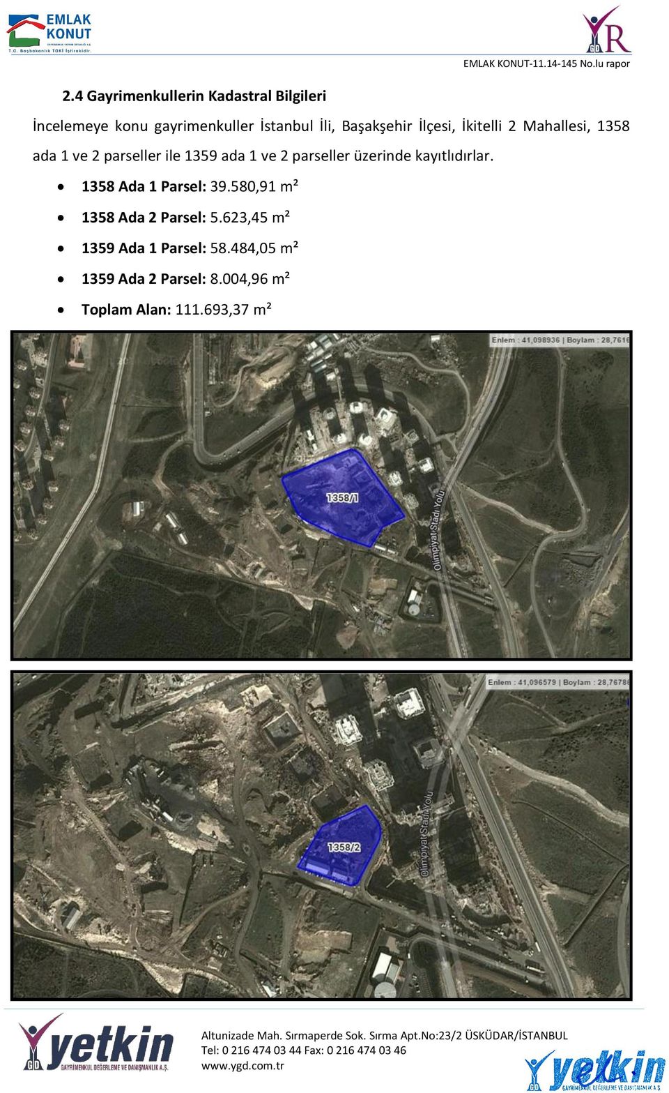 parseller üzerinde kayıtlıdırlar. 1358 Ada 1 Parsel: 39.580,91 m² 1358 Ada 2 Parsel: 5.