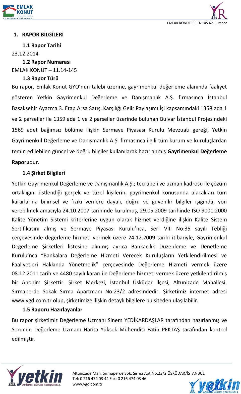 Etap Arsa Satışı Karşılığı Gelir Paylaşımı İşi kapsamındaki 1358 ada 1 ve 2 parseller ile 1359 ada 1 ve 2 parseller üzerinde bulunan Bulvar İstanbul Projesindeki 1569 adet bağımsız bölüme ilişkin