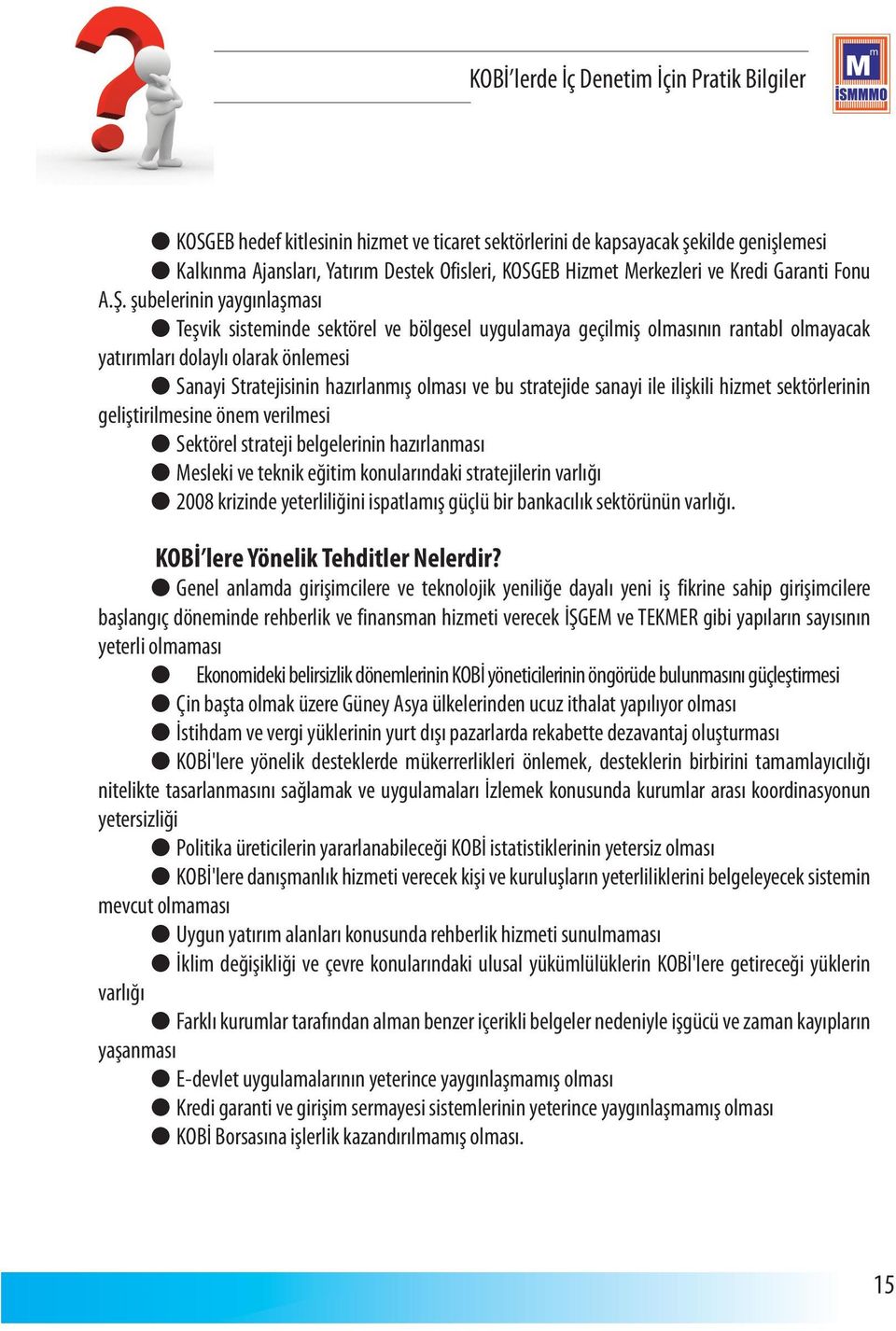 stratejide sanayi ile ilişkili hizmet sektörlerinin geliştirilmesine önem verilmesi l Sektörel strateji belgelerinin hazırlanması l Mesleki ve teknik eğitim konularındaki stratejilerin varlığı l 2008