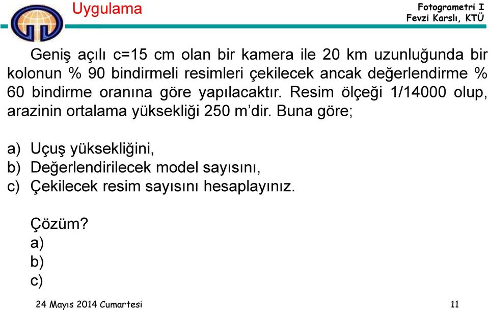 Resim ölçeği 1/14000 olup, arazinin ortalama yüksekliği 250 m dir.