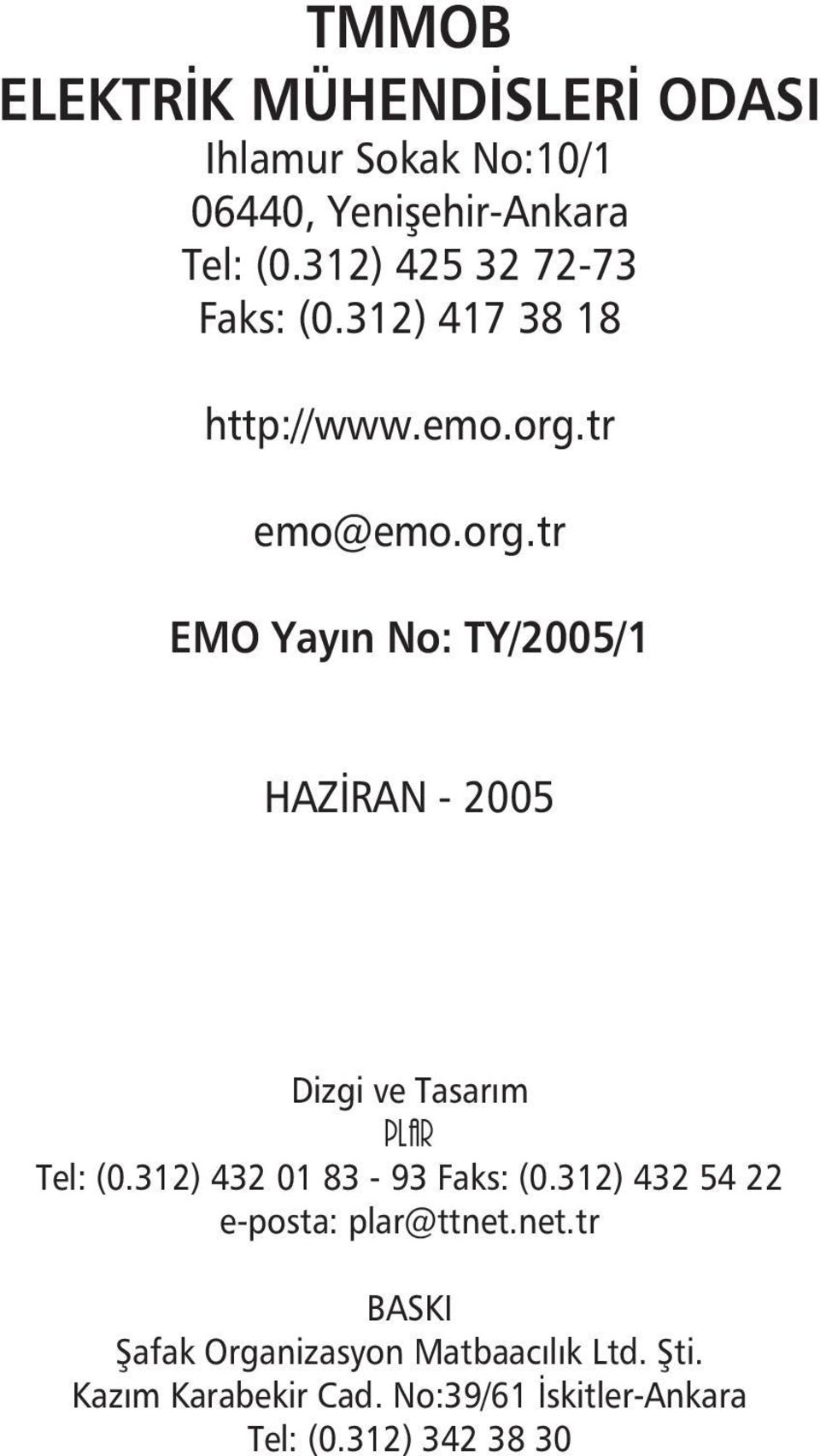 tr emo@emo.org.tr EMO Yayın No: TY/2005/1 HAZİRAN - 2005 Dizgi ve Tasarım PLAR Tel: (0.