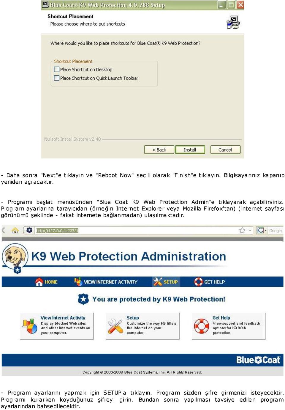 Program ayarlarına tarayıcıdan (örneğin Internet Explorer veya Mozilla Firefox'tan) (internet sayfası görünümü şeklinde - fakat internete