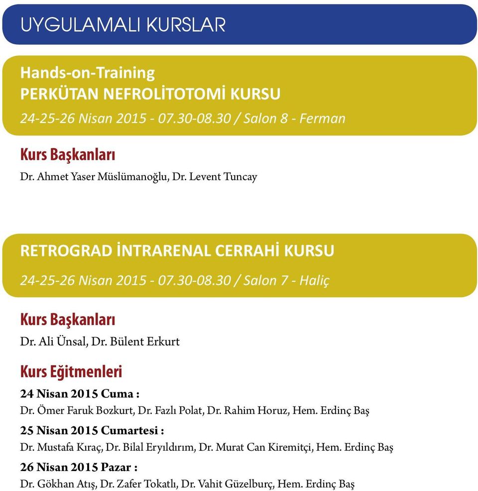 Ali Ünsal, Dr. Bülent Erkurt Kurs Eğitmenleri 24 Nisan 2015 Cuma : Dr. Ömer Faruk Bozkurt, Dr. Fazlı Polat, Dr. Rahim Horuz, Hem.