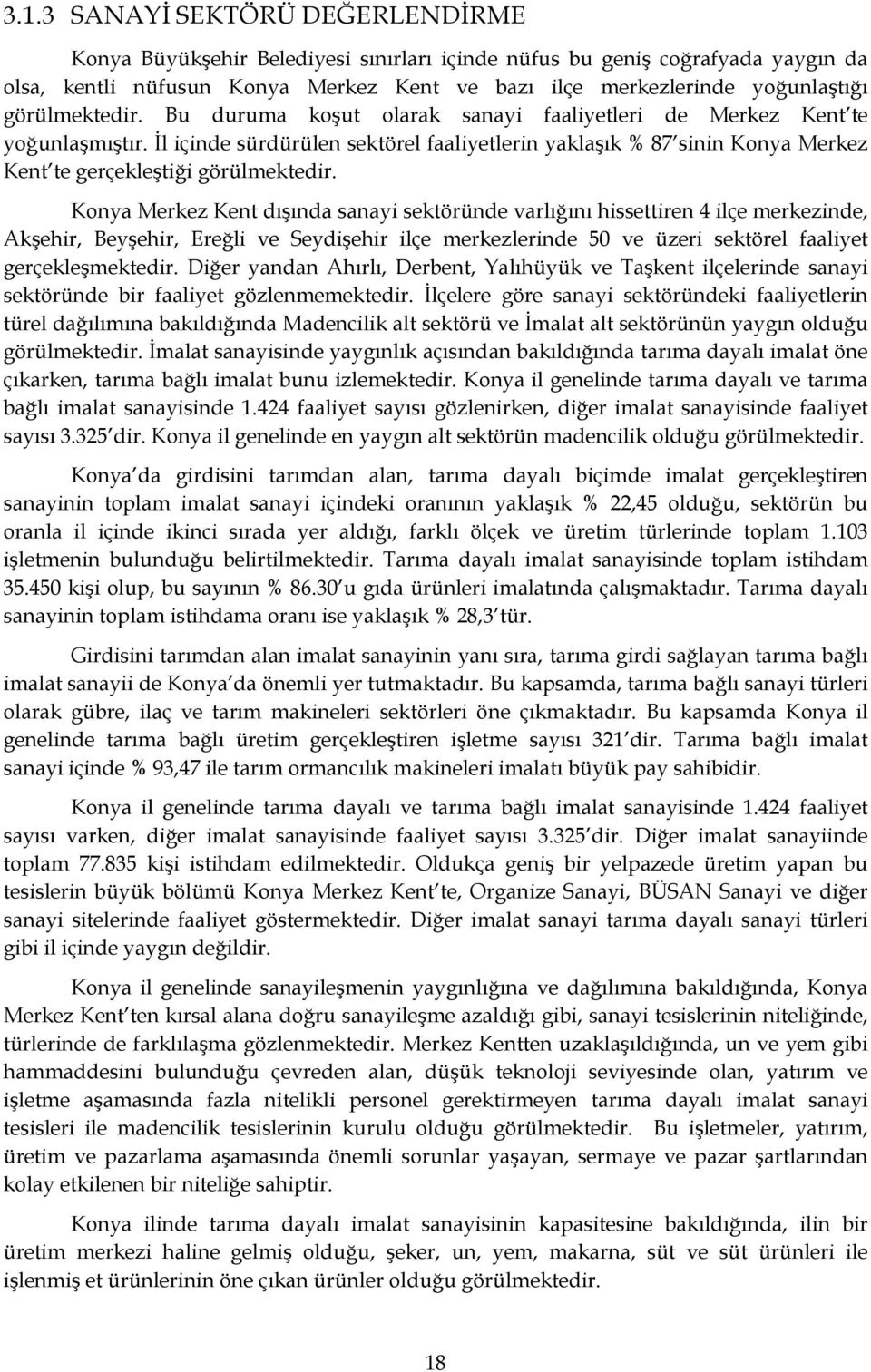 İl içinde sürdürülen sektörel faaliyetlerin yaklaşık % 87 sinin Konya Merkez Kent te gerçekleştiği görülmektedir.