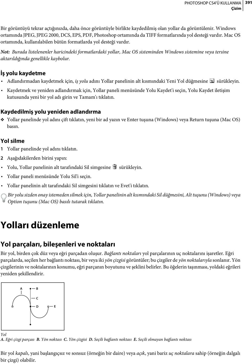 Not: Burada listelenenler haricindeki formatlardaki yollar, Mac OS sisteminden Windows sistemine veya tersine aktarıldığında genellikle kaybolur.