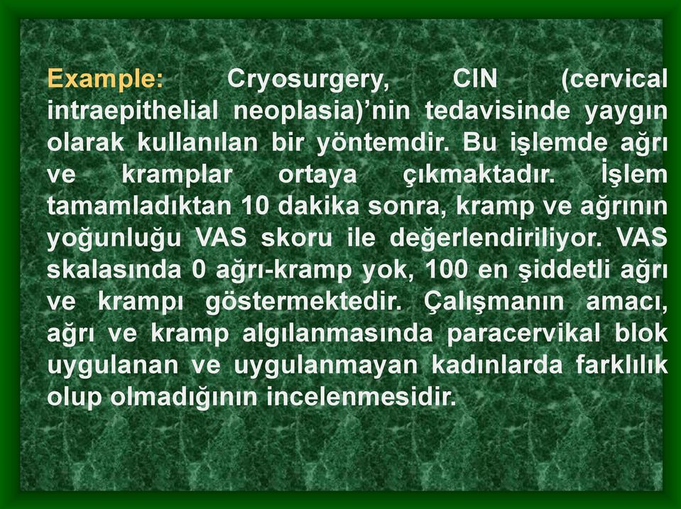 İşlem tamamladıktan 10 dakika sonra, kramp ve ağrının yoğunluğu VAS skoru ile değerlendiriliyor.