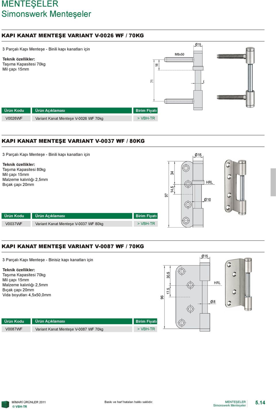 Malzeme kalınlığı 2,5mm Bıçak çapı 20mm V0037WF Variant Kanat Menteşe V-0037 WF 80kg KAPI KANAT MENTEŞE VARIANT V-0087 WF / 70KG 3 Parçalı Kapı Menteşe - Binisiz