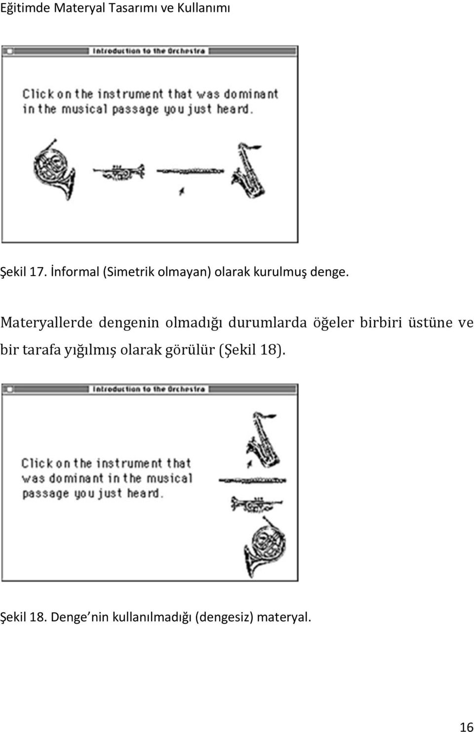 Materyallerde dengenin olmadığı durumlarda öğeler birbiri